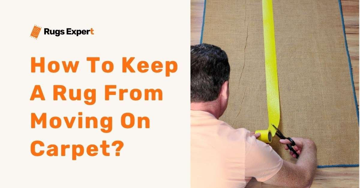 How To Keep A Rug From Moving On Carpet