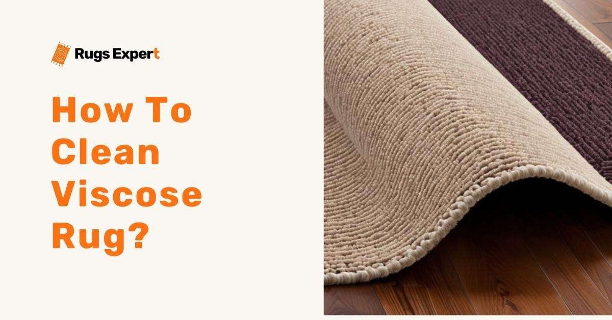 How To Clean Viscose Rug
