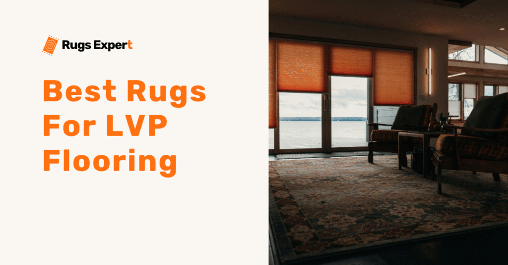 7 Best Rugs For LVP Flooring: Stylish & Safe Picks For Home