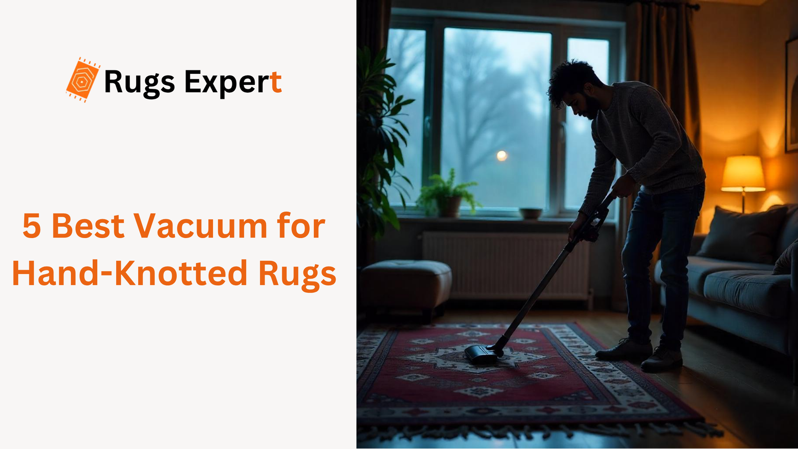 text "Best Vacuum for Hand-Knotted Rugs" and a man holding a vacuum on hand-knotted rug
